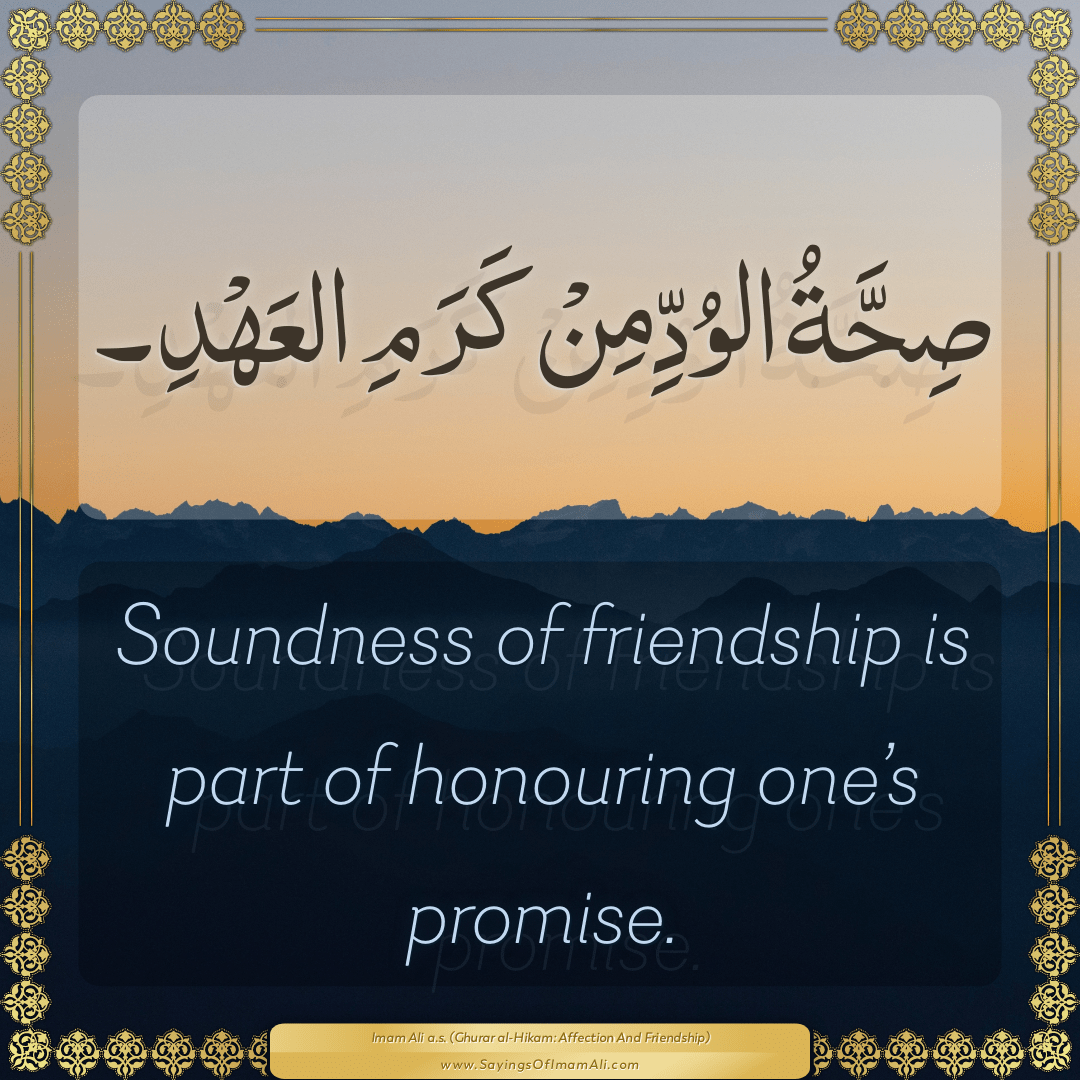 Soundness of friendship is part of honouring one’s promise.